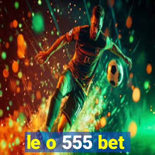 le o 555 bet